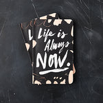 Life Is Always Now - Write Now Journal