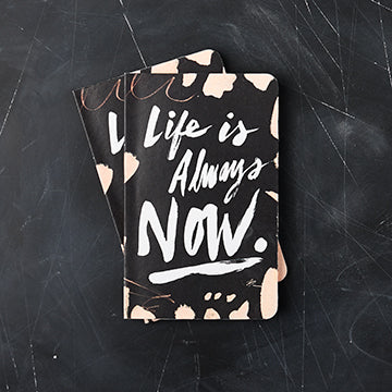 Life Is Always Now - Write Now Journal